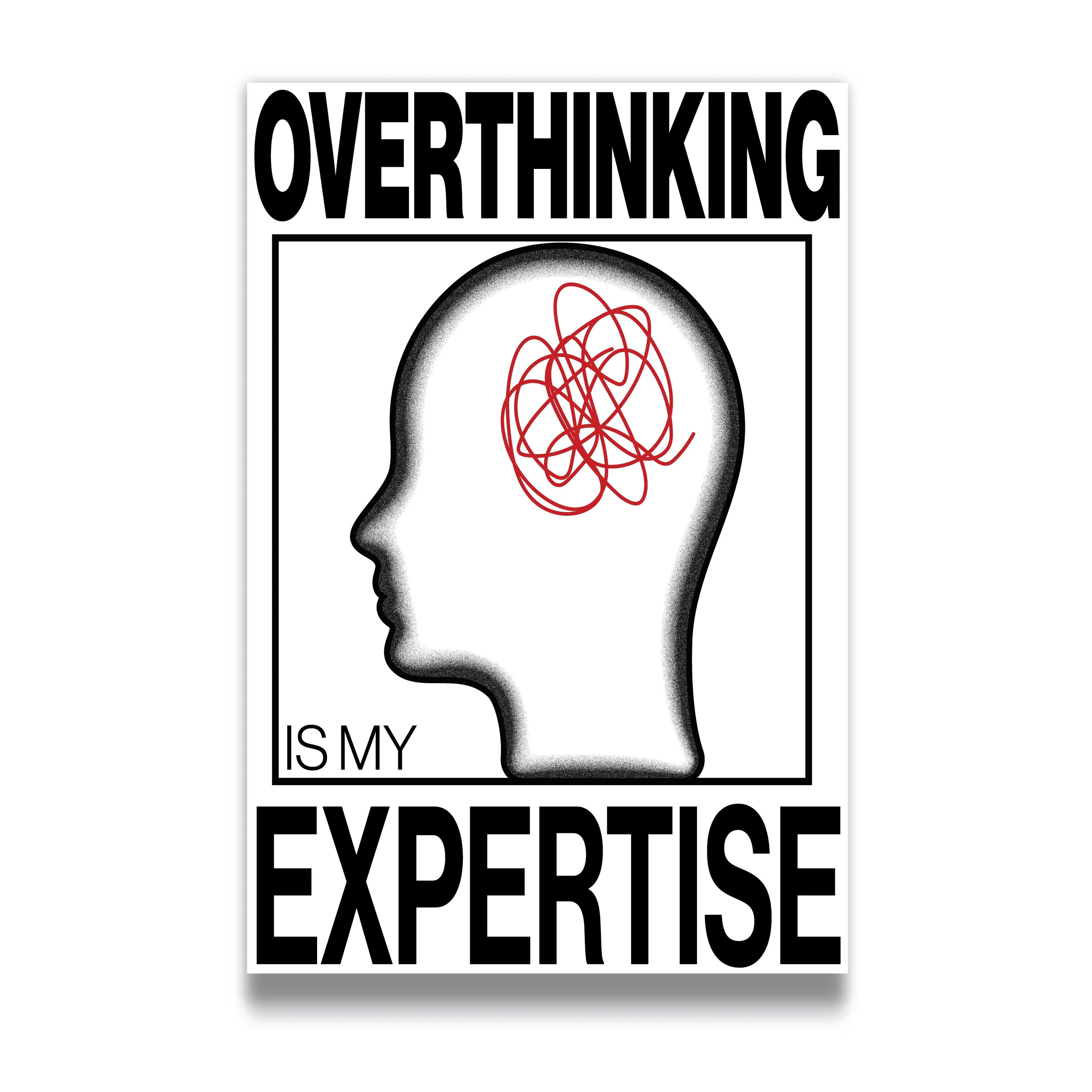 OVERTHINKING IS MY EXPERTISE