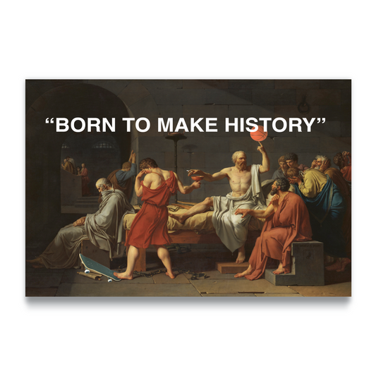 "BORN TO MAKE HISTORY"