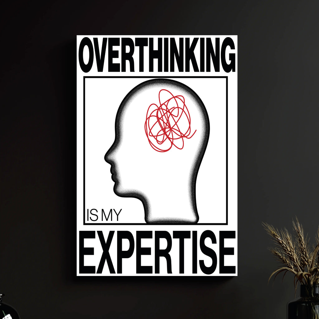 OVERTHINKING IS MY EXPERTISE